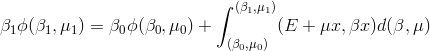 \beta_1\phi(\beta_1,\mu_1) = \beta_0\phi(\beta_0,\mu_0) + \int_{(\beta_0,\mu_0)}^{(\beta_1,\mu_1)} (E+\mu x, \beta x )d(\beta,\mu)